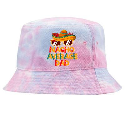 Nacho Average Dad Funny Cinco De Mayo Daddy Tie-Dyed Bucket Hat