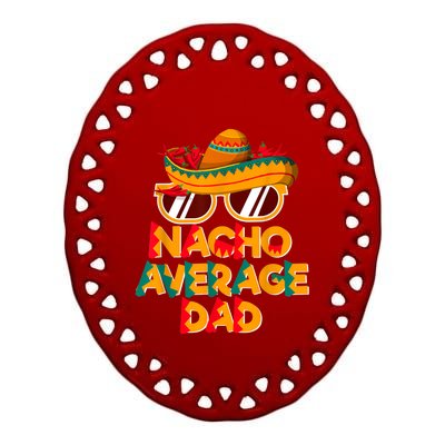 Nacho Average Dad Funny Cinco De Mayo Daddy Ceramic Oval Ornament