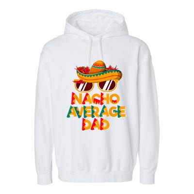 Nacho Average Dad Funny Cinco De Mayo Daddy Garment-Dyed Fleece Hoodie