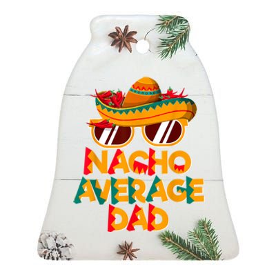 Nacho Average Dad Funny Cinco De Mayo Daddy Ceramic Bell Ornament