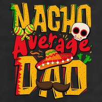 Nacho Average Dad Mexican Daddy Cinco de Mayo Father's Day 7 Panel Mesh Trucker Snapback Hat