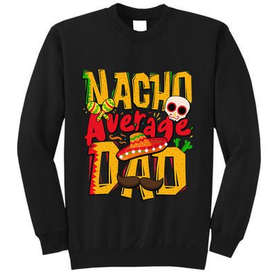 Nacho Average Dad Mexican Daddy Cinco de Mayo Father's Day Sweatshirt