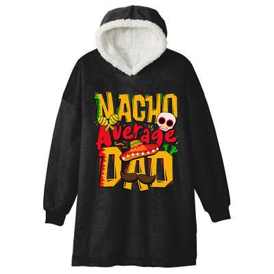 Nacho Average Dad Mexican Daddy Cinco de Mayo Father's Day Hooded Wearable Blanket