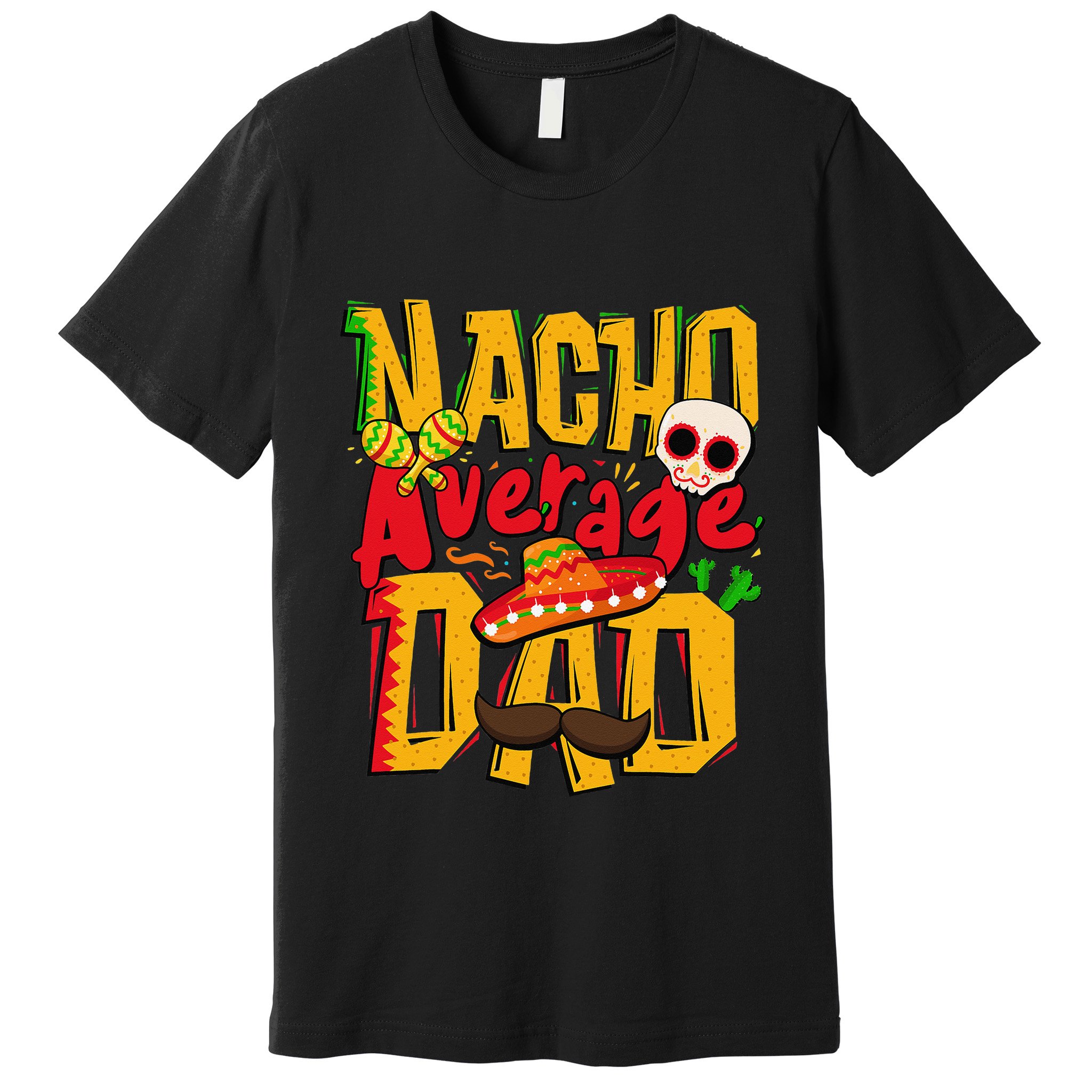 Nacho Average Dad Mexican Daddy Cinco de Mayo Father's Day Premium T-Shirt