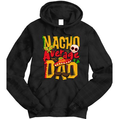 Nacho Average Dad Mexican Daddy Cinco de Mayo Father's Day Tie Dye Hoodie