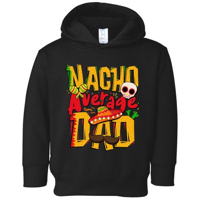 Nacho Average Dad Mexican Daddy Cinco de Mayo Father's Day Toddler Hoodie