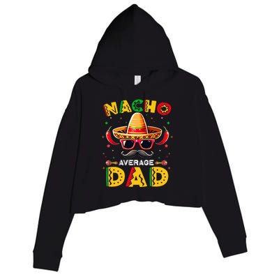 Nacho Average Dad Father Cinco De Mayo Mexican Fiesta Crop Fleece Hoodie