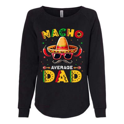 Nacho Average Dad Father Cinco De Mayo Mexican Fiesta Womens California Wash Sweatshirt