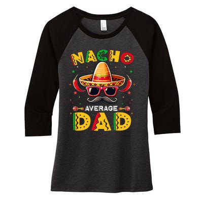 Nacho Average Dad Father Cinco De Mayo Mexican Fiesta Women's Tri-Blend 3/4-Sleeve Raglan Shirt