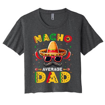 Nacho Average Dad Father Cinco De Mayo Mexican Fiesta Women's Crop Top Tee