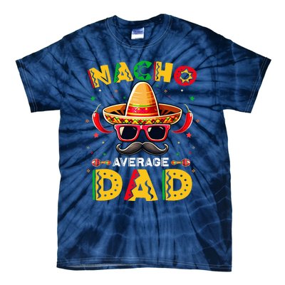 Nacho Average Dad Father Cinco De Mayo Mexican Fiesta Tie-Dye T-Shirt