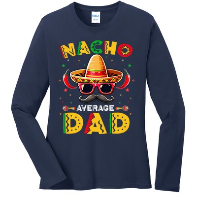 Nacho Average Dad Father Cinco De Mayo Mexican Fiesta Ladies Long Sleeve Shirt