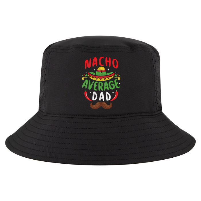 Nacho Average Dad Cinco De Mayo Mexican Family Matching Cool Comfort Performance Bucket Hat