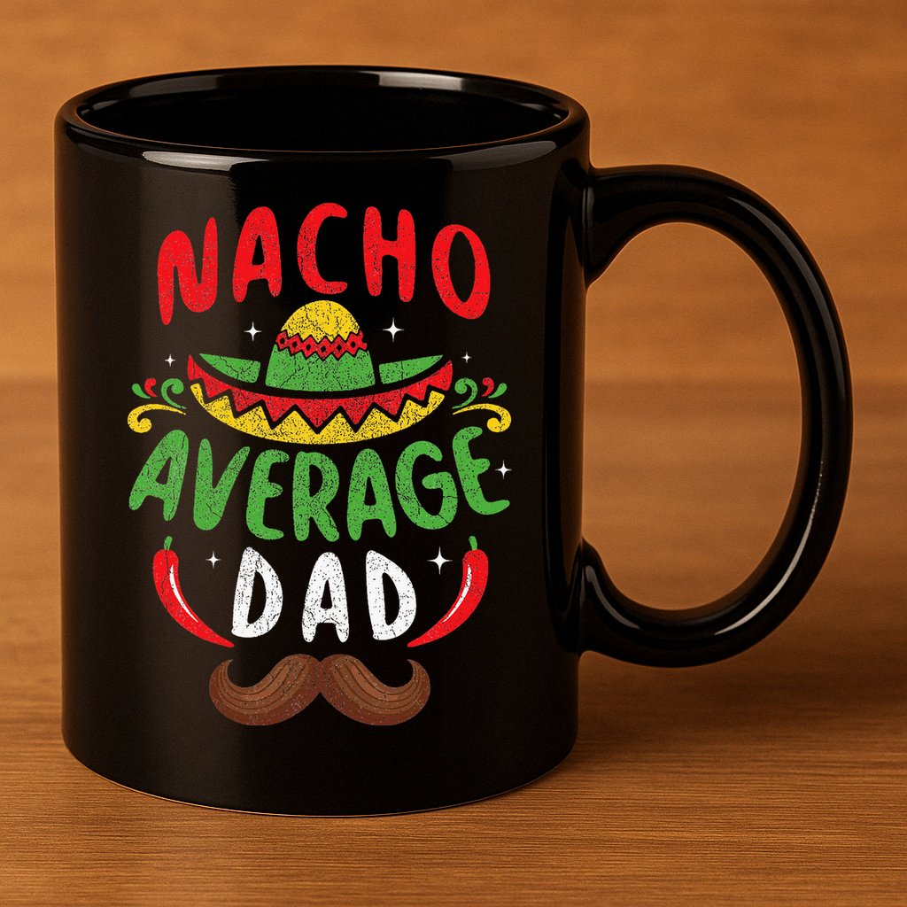 Nacho Average Dad Cinco De Mayo Mexican Family Matching 11oz C Handle Ceramic Mug