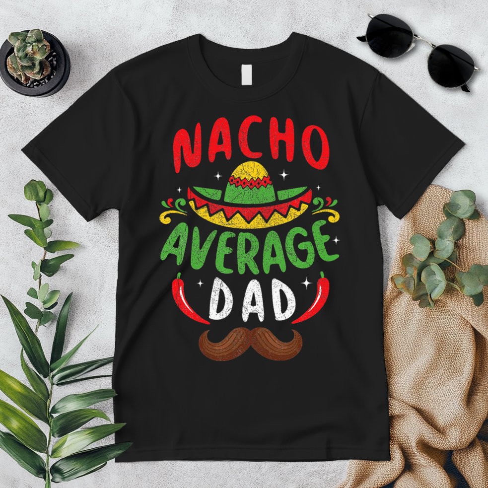 Nacho Average Dad Cinco De Mayo Mexican Family Matching Premium T-Shirt