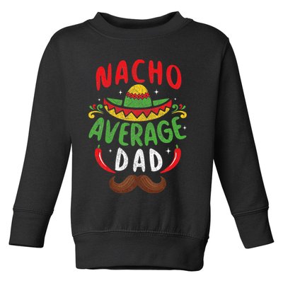 Nacho Average Dad Cinco De Mayo Mexican Family Matching Toddler Sweatshirt