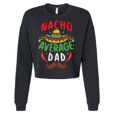 Nacho Average Dad Cinco De Mayo Mexican Family Matching Cropped Pullover Crew