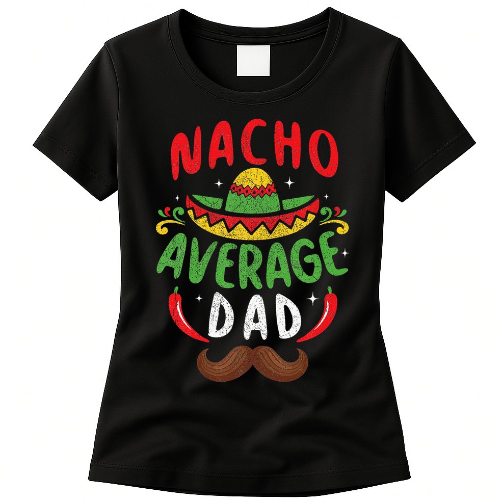 Nacho Average Dad Cinco De Mayo Mexican Family Matching Womens T-Shirt