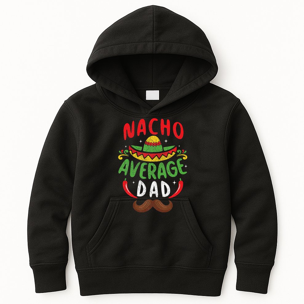 Nacho Average Dad Cinco De Mayo Mexican Family Matching Kids Hoodie