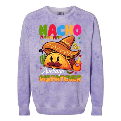 Nacho Average Dispatcher Mexican Mexico Nacho Lover Colorblast Crewneck Sweatshirt