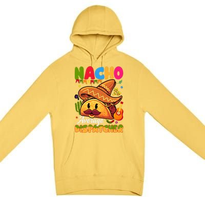 Nacho Average Dispatcher Mexican Mexico Nacho Lover Premium Pullover Hoodie