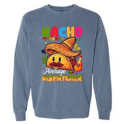 Nacho Average Dispatcher Mexican Mexico Nacho Lover Garment-Dyed Sweatshirt