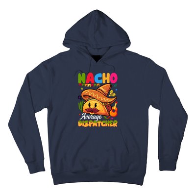 Nacho Average Dispatcher Mexican Mexico Nacho Lover Hoodie