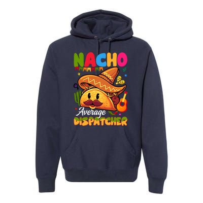 Nacho Average Dispatcher Mexican Mexico Nacho Lover Premium Hoodie