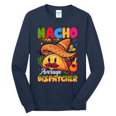 Nacho Average Dispatcher Mexican Mexico Nacho Lover Tall Long Sleeve T-Shirt