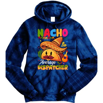 Nacho Average Dispatcher Mexican Mexico Nacho Lover Tie Dye Hoodie