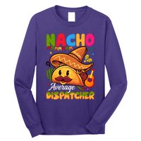 Nacho Average Dispatcher Mexican Mexico Nacho Lover Long Sleeve Shirt