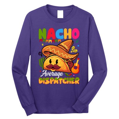 Nacho Average Dispatcher Mexican Mexico Nacho Lover Long Sleeve Shirt