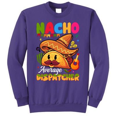 Nacho Average Dispatcher Mexican Mexico Nacho Lover Sweatshirt