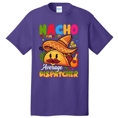 Nacho Average Dispatcher Mexican Mexico Nacho Lover Tall T-Shirt