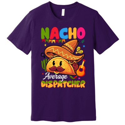 Nacho Average Dispatcher Mexican Mexico Nacho Lover Premium T-Shirt