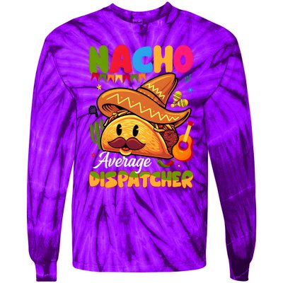 Nacho Average Dispatcher Mexican Mexico Nacho Lover Tie-Dye Long Sleeve Shirt