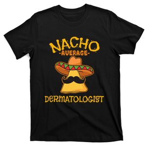 Nacho Average Dermatologist Cinco de Mayo Fiesta T-Shirt