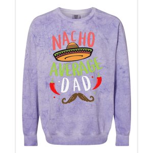 Nacho Average Dad Mexican Daddy Cinco De Mayo Father Fiesta Colorblast Crewneck Sweatshirt