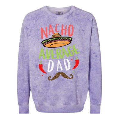 Nacho Average Dad Mexican Daddy Cinco De Mayo Father Fiesta Colorblast Crewneck Sweatshirt