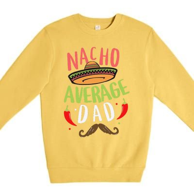 Nacho Average Dad Mexican Daddy Cinco De Mayo Father Fiesta Premium Crewneck Sweatshirt