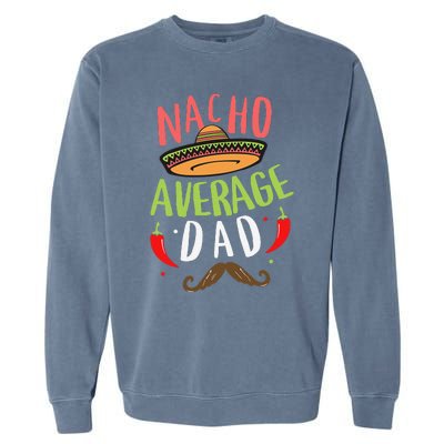 Nacho Average Dad Mexican Daddy Cinco De Mayo Father Fiesta Garment-Dyed Sweatshirt