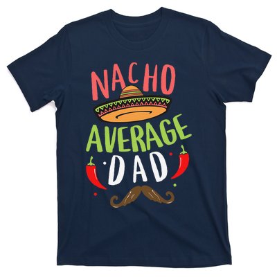 Nacho Average Dad Mexican Daddy Cinco De Mayo Father Fiesta T-Shirt