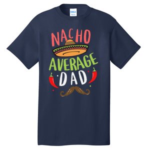 Nacho Average Dad Mexican Daddy Cinco De Mayo Father Fiesta Tall T-Shirt