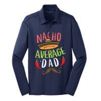 Nacho Average Dad Mexican Daddy Cinco De Mayo Father Fiesta Silk Touch Performance Long Sleeve Polo