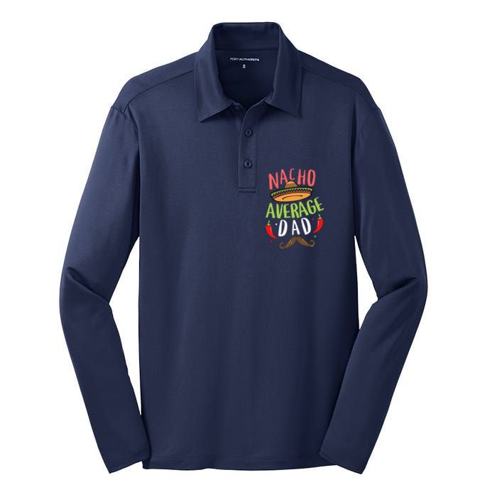 Nacho Average Dad Mexican Daddy Cinco De Mayo Father Fiesta Silk Touch Performance Long Sleeve Polo