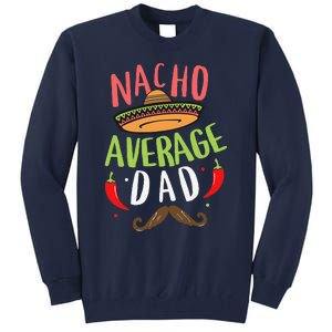 Nacho Average Dad Mexican Daddy Cinco De Mayo Father Fiesta Tall Sweatshirt