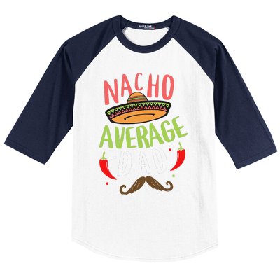 Nacho Average Dad Mexican Daddy Cinco De Mayo Father Fiesta Baseball Sleeve Shirt