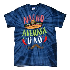 Nacho Average Dad Mexican Daddy Cinco De Mayo Father Fiesta Tie-Dye T-Shirt