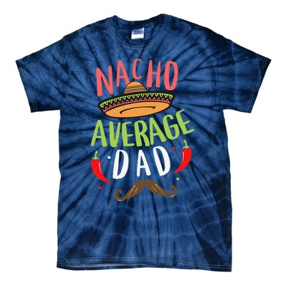 Nacho Average Dad Mexican Daddy Cinco De Mayo Father Fiesta Tie-Dye T-Shirt