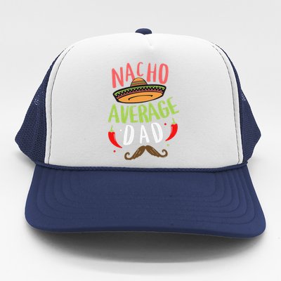 Nacho Average Dad Mexican Daddy Cinco De Mayo Father Fiesta Trucker Hat